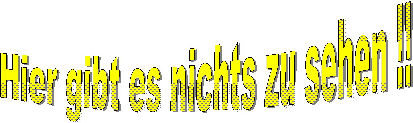 Hier gibt es nichts zu sehen !!
